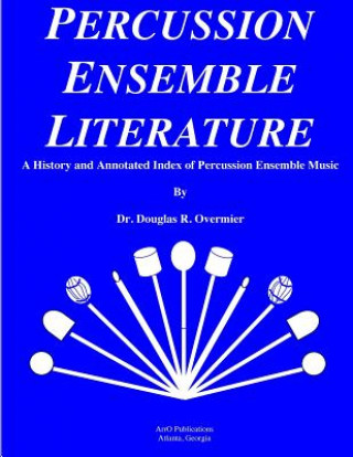 Knjiga Percussion Ensemble Literature: A History and Annotated Index Dr Doug R Overmier