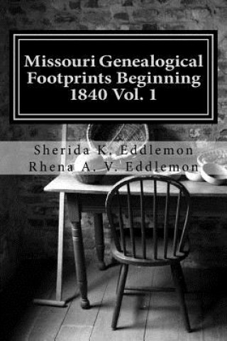 Könyv Missouri Genealogical Footprints Beginning 1840 Vol. One Sherida K Eddlemon