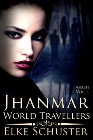 Kniha Arash Vol. 4: Jhanmar - World Travellers Elke Schuster