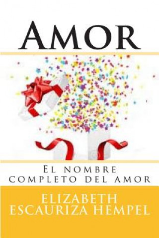 Könyv Amor: El nombre completo del amor Elizabeth Escauriza Hempel