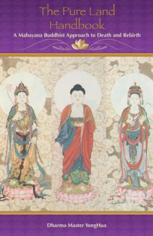 Könyv The Pure Land Handbook: A Mahayana Buddhist Approach to Death and Rebirth Master Yonghua