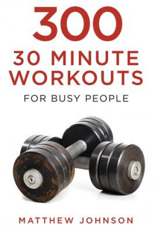 Książka 300 Thirty Minute Workouts for Busy People Matthew Johnson