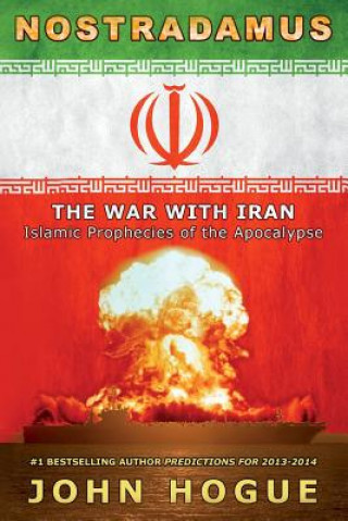 Kniha Nostradamus: The War with Iran (Islamic Prophecies of the Apocalypse) John Hogue