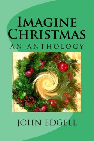 Kniha Imagine Christmas: an anthology John Edgell