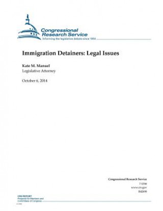 Könyv Immigration Detainers: Legal Issues Congressional Research Service