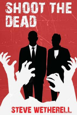 Knjiga Shoot the Dead MR Steven William Wetherell