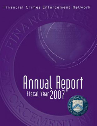 Carte Financial Crimes Enforcement Network: Annual Report Fiscal Year 2007 Financial Crimes Enforcement Network