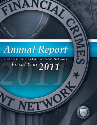 Carte Financial Crimes Enforcement Network: Annual Report Fiscal Year 2011 Financial Crimes Enforcement Network