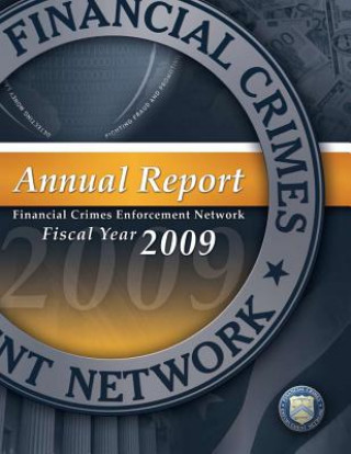 Kniha Financial Crimes Enforcement Network: Annual Report Fiscal Year 2009 Financial Crimes Enforcement Network