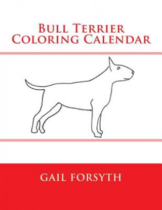 Könyv Bull Terrier Coloring Calendar Gail Forsyth