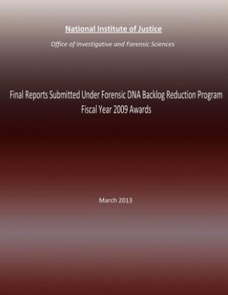 Carte Final Reports Submitted Under Forensic DNA Backlog Reduction Program Fiscal Year 2009 Awards: March 2013 National Institute of Justice