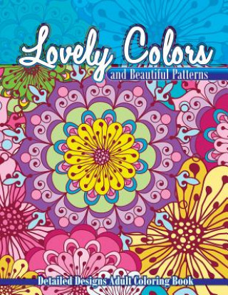 Kniha Lovely Colors & Beautiful Patterns: Detailed Designs Adult Coloring Book Lilt Kids Coloring Books