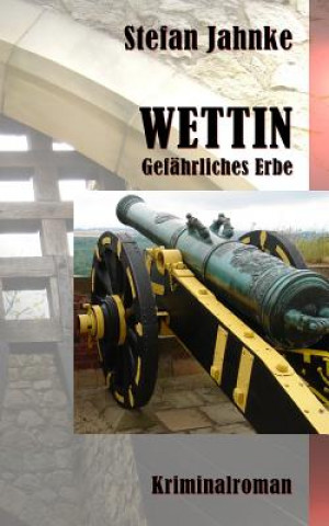 Kniha Wettin: Gefaehrliches Erbe Stefan Jahnke