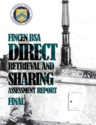 Knjiga FinCEN BSA Direct Retrieval and Sharing Assessment Report Financial Crimes Enforcement Network