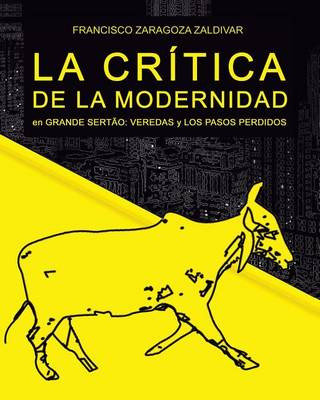 Buch La crítica de la modernidad en Grande Sert?o: Veredas y Los pasos perdidos Francisco Zaragoza Zaldivar