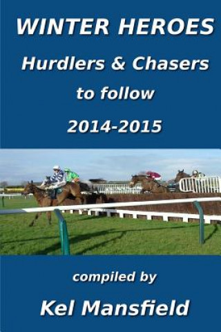 Kniha Winter Heroes: Hurdlers & Chasers to follow 2014-2015 Kel Mansfield