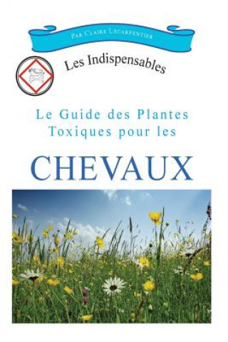 Kniha Le guide des plantes toxiques pour les chevaux Claire Lecarpentier