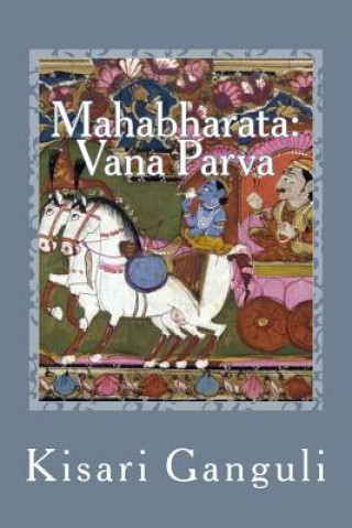 Könyv Mahabharata: Vana Parva: English Translation Kisari Mohan Ganguli