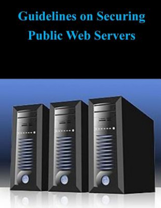 Carte Guidelines on Securing Public Web Servers National Istitute of Standards and Techn