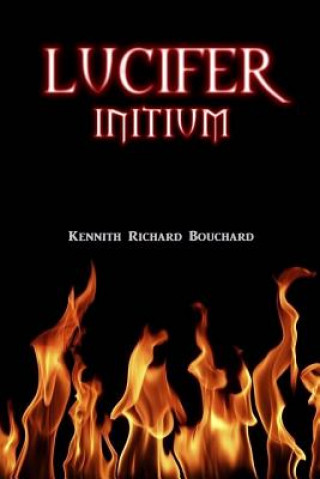 Knjiga Lucifer: Initium Kennith Richard Bouchard