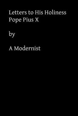 Livre Letters to His Holiness: Pope Pius X A Modernist