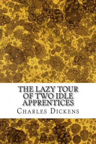 Kniha The Lazy Tour of Two Idle Apprentices: (Charles Dickens Classics Collection) DICKENS