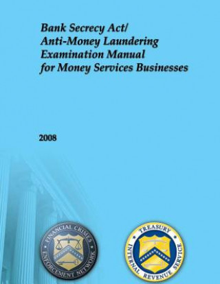 Kniha Bank Secrecy Act/Anti-Money Laundering Examination Manual for Money Services Businesses: 2008 Financial Crimes Enforcement Network