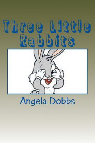 Kniha Three Little Rabbits Mrs Angela Nicole Dobbs