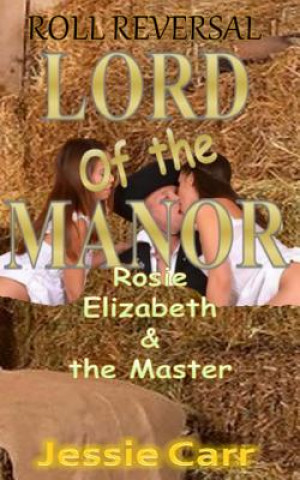 Kniha Lord or the Manor: Rosie, Elizabeth and the Master Jessie Carr