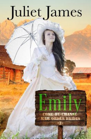 Książka Emily - Book 2 Come By Chance Mail Order Brides Juliet James