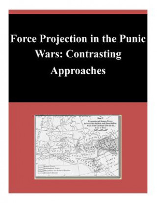 Carte Force Projection in the Punic Wars: Contrasting Approaches U S Army Command and General Staff Coll