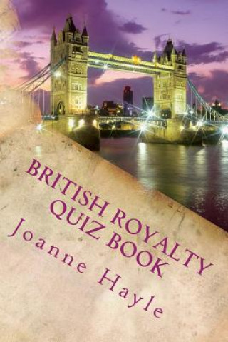 Kniha British Royalty Quiz Book: Early Monarchy to the Present Day Joanne Hayle