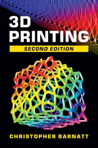 Könyv 3D Printing: Second Edition Christopher Barnatt