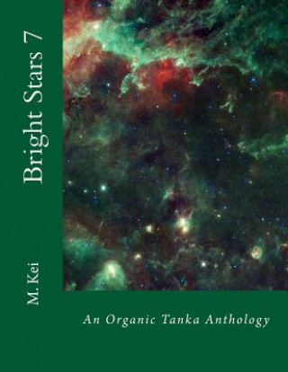 Buch Bright Stars 7: An Organic Tanka Anthology M Kei