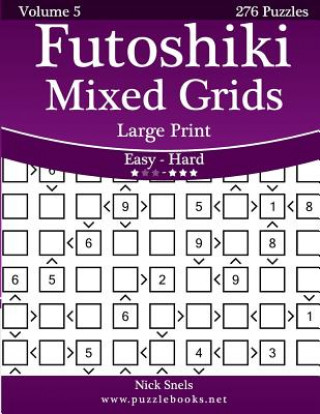 Kniha Futoshiki Mixed Grids Large Print - Easy to Hard - Volume 5 - 276 Puzzles Nick Snels