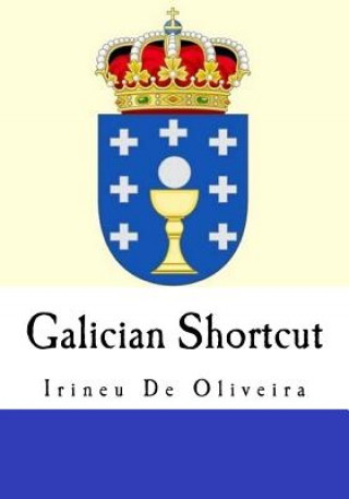 Könyv Galician Shortcut: Transfer your Knowledge from English and Speak Instant Galician! Irineu De Oliveira Jnr
