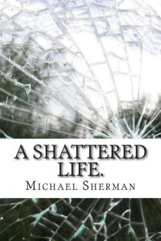 Kniha A Shattered Life.: The End of Innocence MR Michael S L Sherman