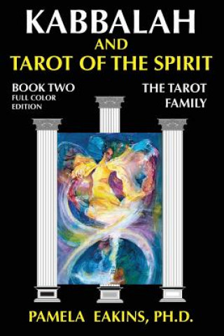Könyv Kabbalah and Tarot of the Spirit: Book Two. The Tarot Family Pamela Eakins Ph D