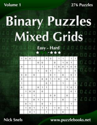 Kniha Binary Puzzles Mixed Grids - Easy to Hard - Volume 1 - 276 Puzzles Nick Snels