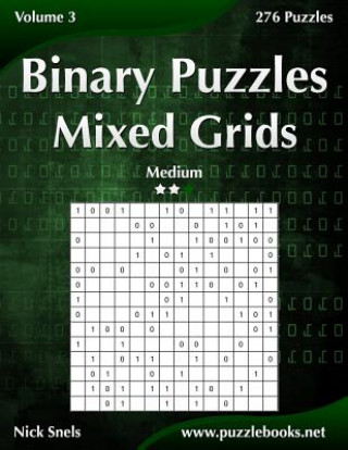 Kniha Binary Puzzles Mixed Grids - Medium - Volume 3 - 276 Puzzles Nick Snels