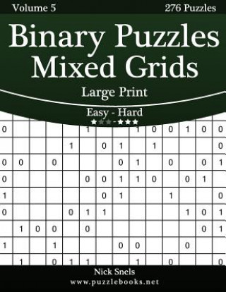 Kniha Binary Puzzles Mixed Grids Large Print - Easy to Hard - Volume 5 - 276 Puzzles Nick Snels