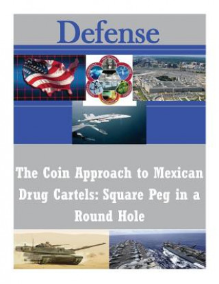 Carte The Coin Approach to Mexican Drug Cartels: Square Peg in a Round Hole Naval War College