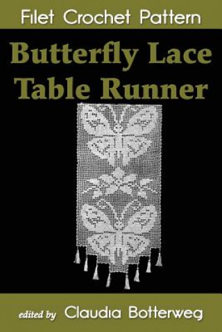 Carte Butterfly Lace Table Runner Filet Crochet Pattern: Complete Instructions and Chart Claudia Botterweg