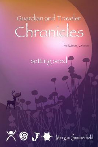 Kniha Guardian and Traveler Chronicles I: Setting Seed Morgan Summerfield