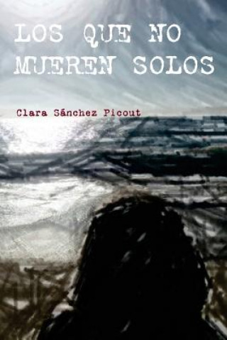 Kniha Los que no mueren solos Clara Sanchez Picout