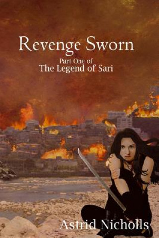 Könyv Revenge Sworn: Part One of the Legend of Sari Astrid Nicholls