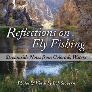 Könyv Reflections on Fly Fishing: Streamside Notes From Colorado Waters Bob Stovern