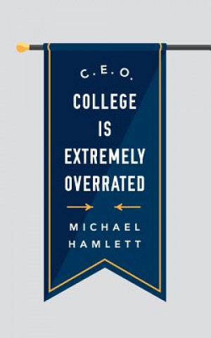 Carte C.E.O.: College is Extremely Overrated Michael D Hamlett Jr