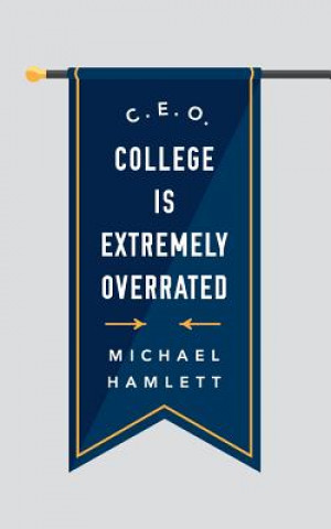 Βιβλίο C.E.O.: College is Extremely Overrated Michael D Hamlett Jr