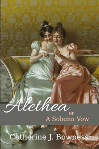 Könyv Alethea or A Solemn Vow Catherine Bowness